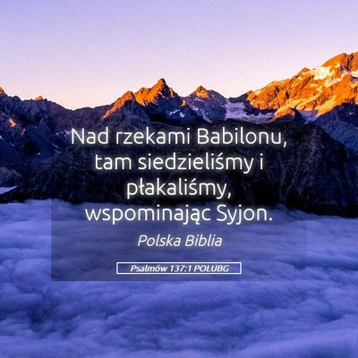 Picture 05 - Psalmów 137:1 POLUBG - Nad rzekami Babilonu, tam siedzieliśmy i - Bible Verse Picture