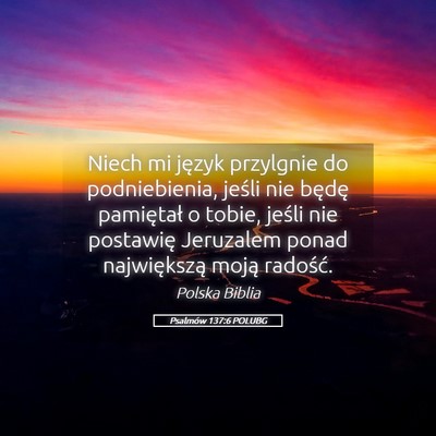 Picture 05 - Psalmów 137:6 POLUBG - Niech mi język przylgnie do podniebienia, jeśli - Bible Verse Picture
