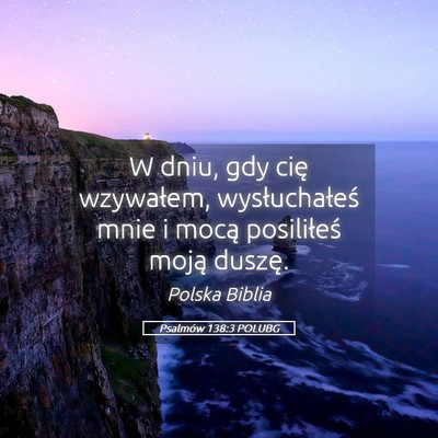Picture 05 - Psalmów 138:3 POLUBG - W dniu, gdy cię wzywałem, wysłuchałeś mnie i - Bible Verse Picture