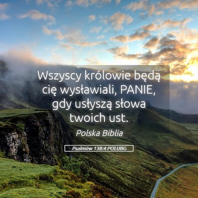 Picture 05 - Psalmów 138:4 POLUBG - Wszyscy królowie będą cię wysławiali, PANIE, - Bible Verse Picture