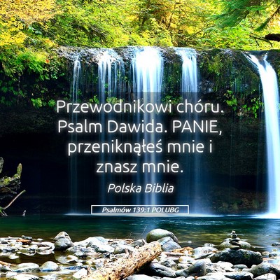 Picture 05 - Psalmów 139:1 POLUBG - Przewodnikowi chóru. Psalm Dawida. PANIE, - Bible Verse Picture