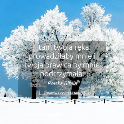 Picture 05 - Psalmów 139:10 POLUBG - I tam twoja ręka prowadziłaby mnie i twoja - Bible Verse Picture