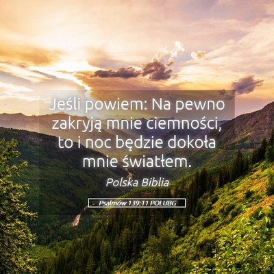 Picture 05 - Psalmów 139:11 POLUBG - Jeśli powiem: Na pewno zakryją mnie ciemności, - Bible Verse Picture