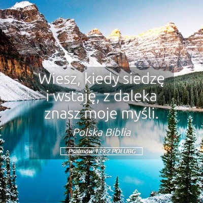 Picture 05 - Psalmów 139:2 POLUBG - Wiesz, kiedy siedzę i wstaję, z daleka znasz - Bible Verse Picture