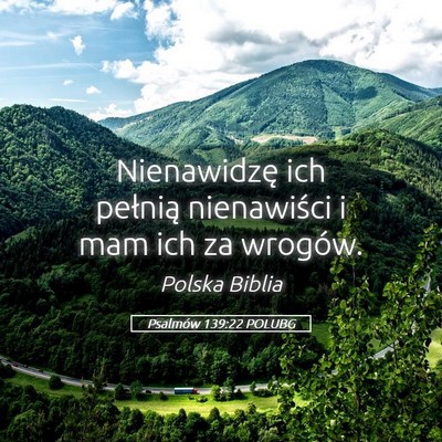 Picture 05 - Psalmów 139:22 POLUBG - Nienawidzę ich pełnią nienawiści i mam ich za - Bible Verse Picture