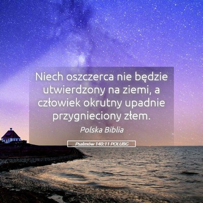Picture 05 - Psalmów 140:11 POLUBG - Niech oszczerca nie będzie utwierdzony na ziemi, - Bible Verse Picture