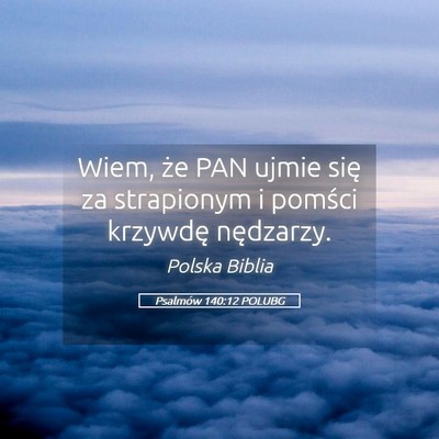 Picture 05 - Psalmów 140:12 POLUBG - Wiem, że PAN ujmie się za strapionym i pomści - Bible Verse Picture