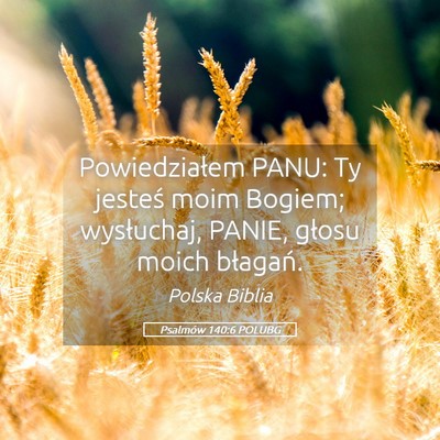 Picture 05 - Psalmów 140:6 POLUBG - Powiedziałem PANU: Ty jesteś moim Bogiem; - Bible Verse Picture