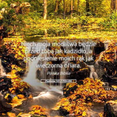 Picture 05 - Psalmów 141:2 POLUBG - Niech moja modlitwa będzie przed tobą jak - Bible Verse Picture