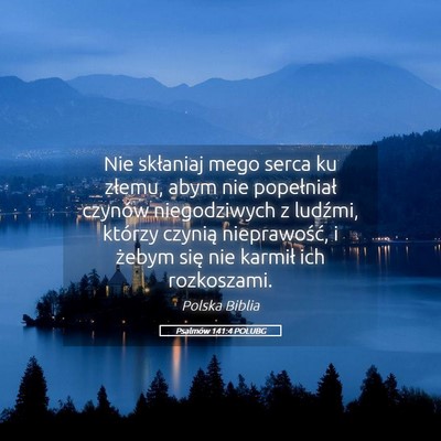 Picture 05 - Psalmów 141:4 POLUBG - Nie skłaniaj mego serca ku złemu, abym nie - Bible Verse Picture