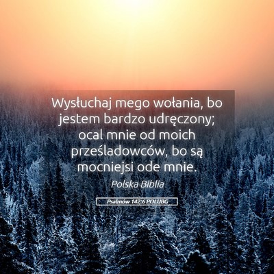 Picture 05 - Psalmów 142:6 POLUBG - Wysłuchaj mego wołania, bo jestem bardzo - Bible Verse Picture