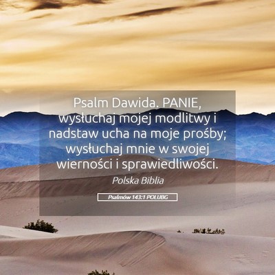 Picture 05 - Psalmów 143:1 POLUBG - Psalm Dawida. PANIE, wysłuchaj mojej modlitwy i - Bible Verse Picture