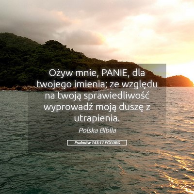Picture 05 - Psalmów 143:11 POLUBG - Ożyw mnie, PANIE, dla twojego imienia; ze - Bible Verse Picture