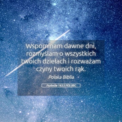 Picture 05 - Psalmów 143:5 POLUBG - Wspominam dawne dni, rozmyślam o wszystkich - Bible Verse Picture