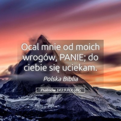 Picture 05 - Psalmów 143:9 POLUBG - Ocal mnie od moich wrogów, PANIE; do ciebie się - Bible Verse Picture