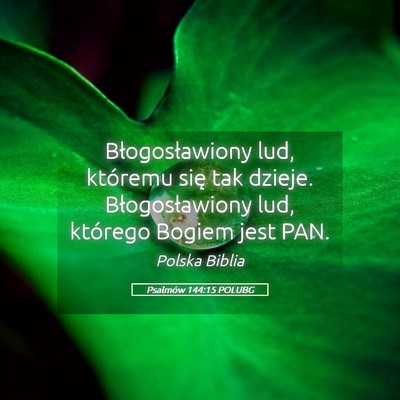 Picture 05 - Psalmów 144:15 POLUBG - Błogosławiony lud, któremu się tak dzieje. - Bible Verse Picture