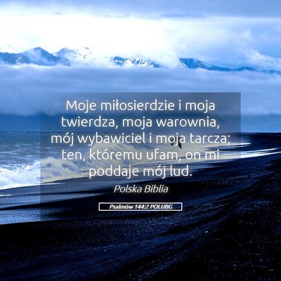 Picture 05 - Psalmów 144:2 POLUBG - Moje miłosierdzie i moja twierdza, moja - Bible Verse Picture