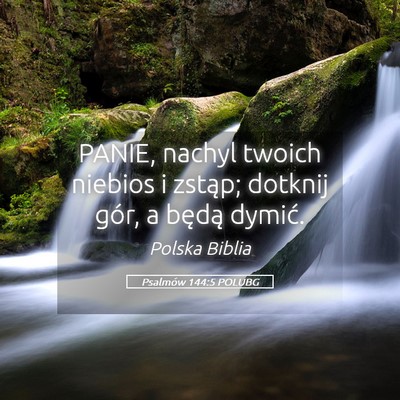 Picture 05 - Psalmów 144:5 POLUBG - PANIE, nachyl twoich niebios i zstąp; dotknij - Bible Verse Picture