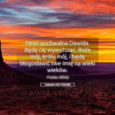 Picture 05 - Psalmów 145:1 POLUBG - Pieśń pochwalna Dawida. Będę cię - Bible Verse Picture