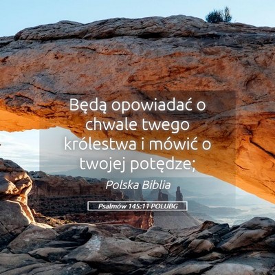 Picture 05 - Psalmów 145:11 POLUBG - Będą opowiadać o chwale twego królestwa i - Bible Verse Picture