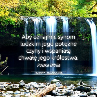 Picture 05 - Psalmów 145:12 POLUBG - Aby oznajmić synom ludzkim jego potężne czyny - Bible Verse Picture