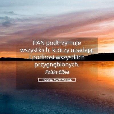 Picture 05 - Psalmów 145:14 POLUBG - PAN podtrzymuje wszystkich, którzy upadają, i - Bible Verse Picture