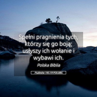 Picture 05 - Psalmów 145:19 POLUBG - Spełni pragnienia tych, którzy się go boją; - Bible Verse Picture