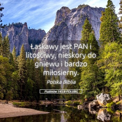 Picture 05 - Psalmów 145:8 POLUBG - Łaskawy jest PAN i litościwy, nieskory do - Bible Verse Picture