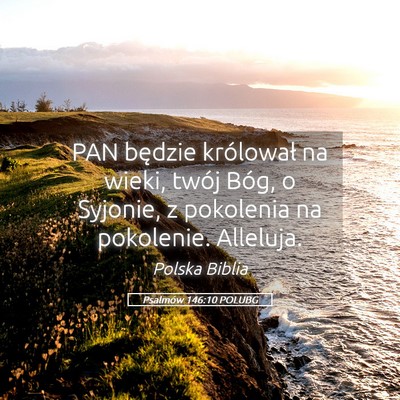Picture 05 - Psalmów 146:10 POLUBG - PAN będzie królował na wieki, twój Bóg, o - Bible Verse Picture