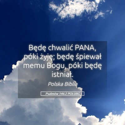 Picture 05 - Psalmów 146:2 POLUBG - Będę chwalić PANA, póki żyję; będę - Bible Verse Picture