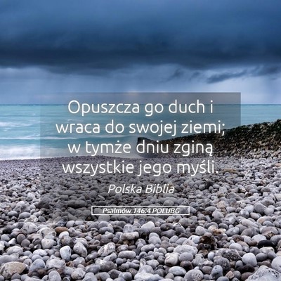 Picture 05 - Psalmów 146:4 POLUBG - Opuszcza go duch i wraca do swojej ziemi; w - Bible Verse Picture