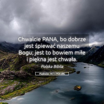 Picture 05 - Psalmów 147:1 POLUBG - Chwalcie PANA, bo dobrze jest śpiewać naszemu - Bible Verse Picture