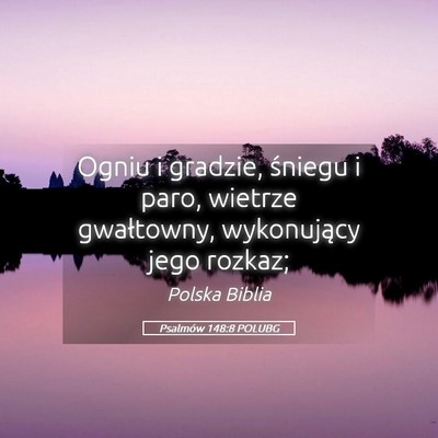 Picture 05 - Psalmów 148:8 POLUBG - Ogniu i gradzie, śniegu i paro, wietrze - Bible Verse Picture