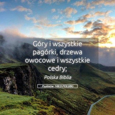 Picture 05 - Psalmów 148:9 POLUBG - Góry i wszystkie pagórki, drzewa owocowe i - Bible Verse Picture