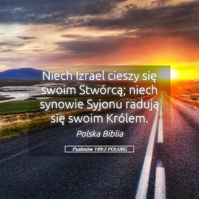 Picture 05 - Psalmów 149:2 POLUBG - Niech Izrael cieszy się swoim Stwórcą; niech - Bible Verse Picture