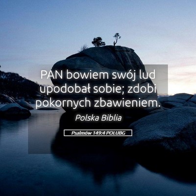 Picture 05 - Psalmów 149:4 POLUBG - PAN bowiem swój lud upodobał sobie; zdobi - Bible Verse Picture