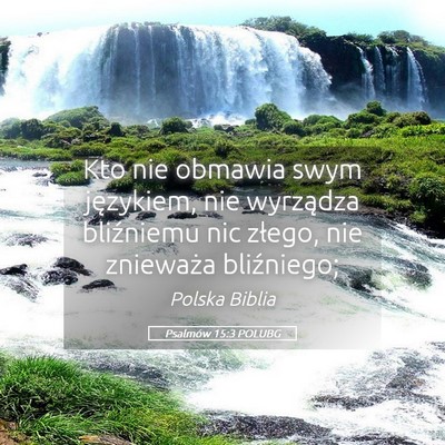 Picture 05 - Psalmów 15:3 POLUBG - Kto nie obmawia swym językiem, nie wyrządza - Bible Verse Picture