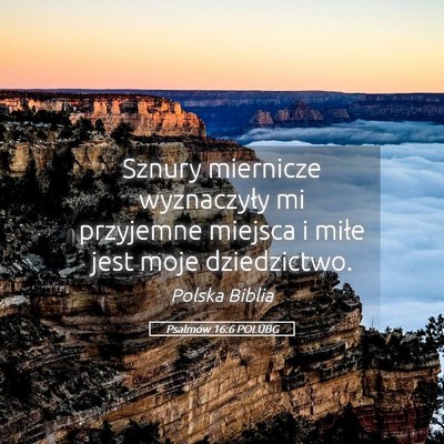 Picture 05 - Psalmów 16:6 POLUBG - Sznury miernicze wyznaczyły mi przyjemne miejsca - Bible Verse Picture