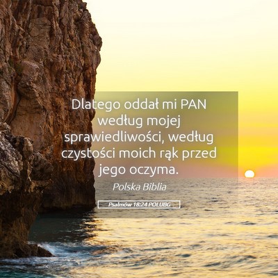 Picture 05 - Psalmów 18:24 POLUBG - Dlatego oddał mi PAN według mojej - Bible Verse Picture