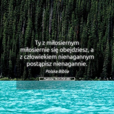 Picture 05 - Psalmów 18:25 POLUBG - Ty z miłosiernym miłosiernie się obejdziesz, a - Bible Verse Picture