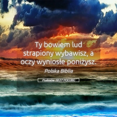 Picture 05 - Psalmów 18:27 POLUBG - Ty bowiem lud strapiony wybawisz, a oczy - Bible Verse Picture