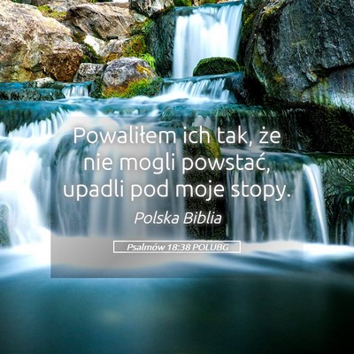 Picture 05 - Psalmów 18:38 POLUBG - Powaliłem ich tak, że nie mogli powstać, - Bible Verse Picture