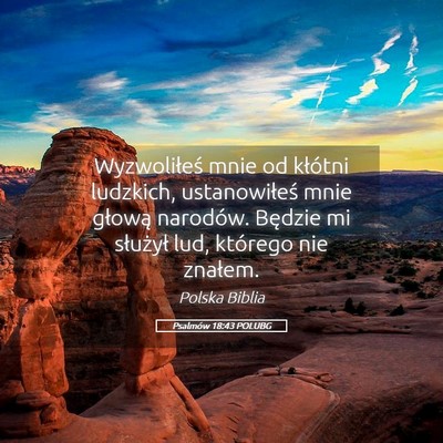 Picture 05 - Psalmów 18:43 POLUBG - Wyzwoliłeś mnie od kłótni ludzkich, - Bible Verse Picture