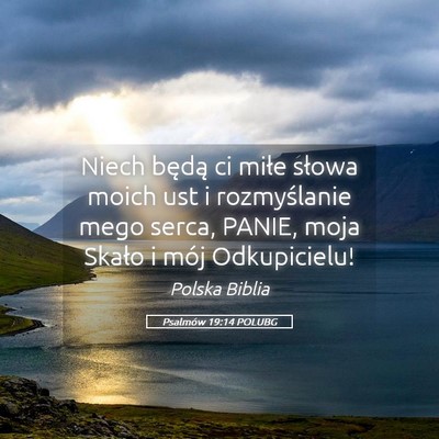 Picture 05 - Psalmów 19:14 POLUBG - Niech będą ci miłe słowa moich ust i - Bible Verse Picture