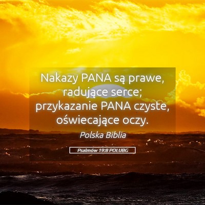 Picture 05 - Psalmów 19:8 POLUBG - Nakazy PANA są prawe, radujące serce; - Bible Verse Picture