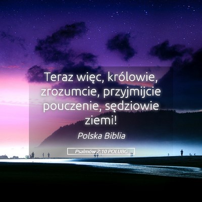 Picture 05 - Psalmów 2:10 POLUBG - Teraz więc, królowie, zrozumcie, przyjmijcie - Bible Verse Picture