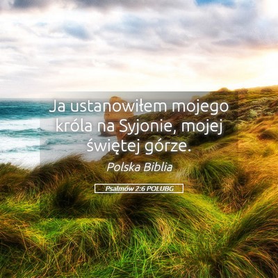Picture 05 - Psalmów 2:6 POLUBG - Ja ustanowiłem mojego króla na Syjonie, mojej - Bible Verse Picture