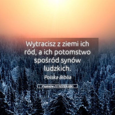 Picture 05 - Psalmów 21:10 POLUBG - Wytracisz z ziemi ich ród, a ich potomstwo - Bible Verse Picture