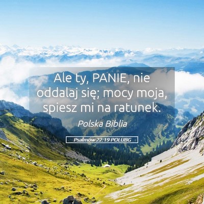 Picture 05 - Psalmów 22:19 POLUBG - Ale ty, PANIE, nie oddalaj się; mocy moja, - Bible Verse Picture