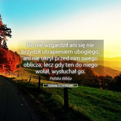 Picture 05 - Psalmów 22:24 POLUBG - Bo nie wzgardził ani się nie brzydził - Bible Verse Picture